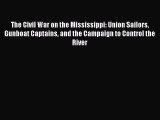 Read The Civil War on the Mississippi: Union Sailors Gunboat Captains and the Campaign to Control