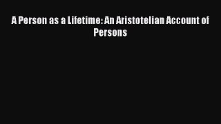 Read A Person as a Lifetime: An Aristotelian Account of Persons Ebook Free