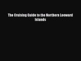 Read The Cruising Guide to the Northern Leeward Islands Ebook Free