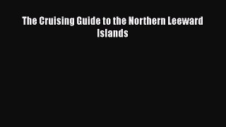 Read The Cruising Guide to the Northern Leeward Islands Ebook Free