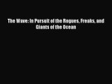 Read The Wave: In Pursuit of the Rogues Freaks and Giants of the Ocean Ebook Free
