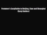Read Frommer's EasyGuide to Beijing Xian and Shanghai (Easy Guides) PDF Free