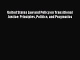 Read United States Law and Policy on Transitional Justice: Principles Politics and Pragmatics