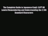 PDF The Complete Guide to Japanese Kanji: (JLPT All Levels) Remembering and Understanding the