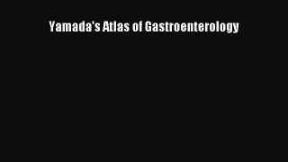 Download Yamada's Atlas of Gastroenterology Free Books