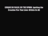 Read CIRQUE DU SOLEIL (R) THE SPARK: Igniting the Creative Fire That Lives Within Us All Ebook