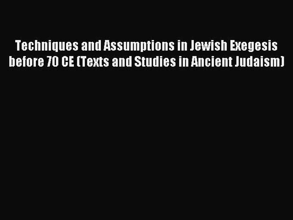 Read Techniques and Assumptions in Jewish Exegesis before 70 CE (Texts and Studies in Ancient