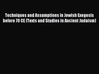 Read Techniques and Assumptions in Jewish Exegesis before 70 CE (Texts and Studies in Ancient