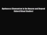 Download Ayahuasca Shamanism in the Amazon and Beyond (Oxford Ritual Studies) PDF Free