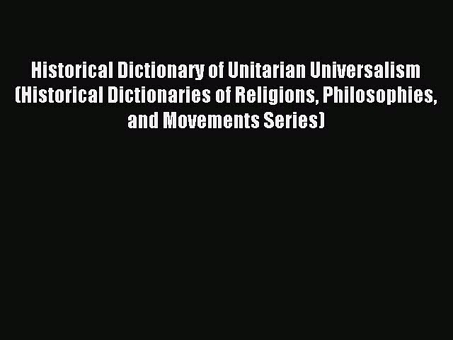 Read Historical Dictionary of Unitarian Universalism (Historical Dictionaries of Religions