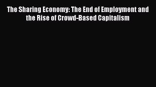 PDF The Sharing Economy: The End of Employment and the Rise of Crowd-Based Capitalism  EBook