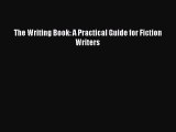 Download The Writing Book: A Practical Guide for Fiction Writers PDF Online