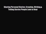 Download Sharing Personal Stories: Creating Writing& Telling Stories People Love to Hear Ebook