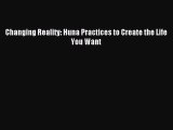 Read Changing Reality: Huna Practices to Create the Life You Want PDF Free