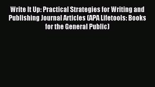 Read Write It Up: Practical Strategies for Writing and Publishing Journal Articles (APA Lifetools: