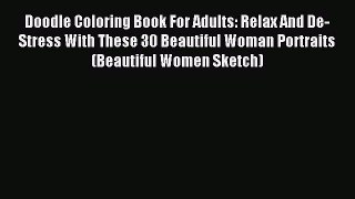 Read Doodle Coloring Book For Adults: Relax And De-Stress With These 30 Beautiful Woman Portraits