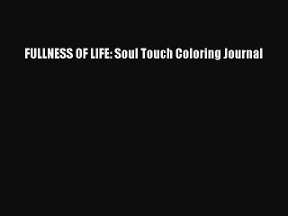 Read FULLNESS OF LIFE: Soul Touch Coloring Journal Ebook Free