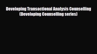 PDF Developing Transactional Analysis Counselling (Developing Counselling series) [PDF] Online