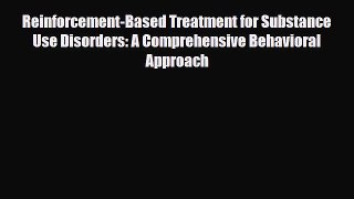PDF Reinforcement-Based Treatment for Substance Use Disorders: A Comprehensive Behavioral Approach