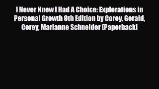 Download I Never Knew I Had A Choice: Explorations in Personal Growth 9th Edition by Corey
