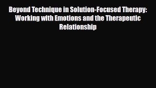 PDF Beyond Technique in Solution-Focused Therapy: Working with Emotions and the Therapeutic