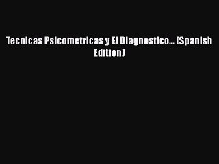 Download Tecnicas Psicometricas y El Diagnostico... (Spanish Edition) Read Online