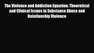 Download The Violence and Addiction Equation: Theoretical and Clinical Issues in Substance