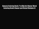 Download Sweary Coloring Book: F*ck My Life (Swear Word Coloring Book) (Swear and Relax) (Volume