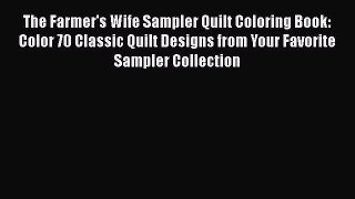 Read The Farmer's Wife Sampler Quilt Coloring Book: Color 70 Classic Quilt Designs from Your