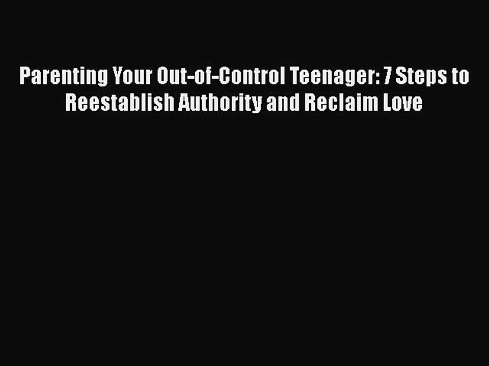 [PDF] Parenting Your Out-of-Control Teenager: 7 Steps to Reestablish Authority and Reclaim