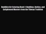Read Buddhist Art Coloring Book 2: Buddhas Deities and Enlightened Masters from the Tibetan