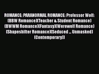 [PDF] ROMANCE: PARANORMAL ROMANCE: Professor Wolf: (BBW Romance)(Teacher & Student Romance)(BWWM
