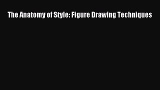 Download The Anatomy of Style: Figure Drawing Techniques PDF Online