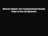 Read Miracles Happen: The Transformational Healing Power of Past-Life Memories Ebook Free