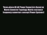 Read Three-phase AC-AC Power Converters Based on Matrix Converter Topology: Matrix-reactance
