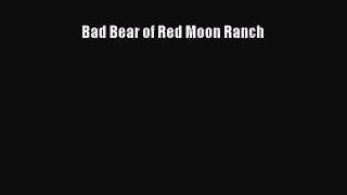 [PDF] Bad Bear of Red Moon Ranch [Download] Online