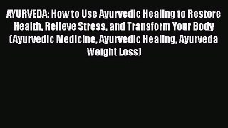 Read AYURVEDA: How to Use Ayurvedic Healing to Restore Health Relieve Stress and Transform
