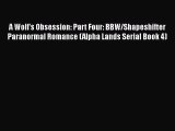 [PDF] A Wolf's Obsession: Part Four: BBW/Shapeshifter Paranormal Romance (Alpha Lands Serial