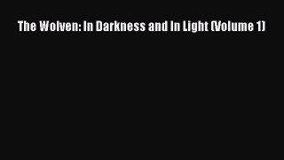 [PDF] The Wolven: In Darkness and In Light (Volume 1) [Read] Online