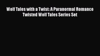 [PDF] Wolf Tales with a Twist: A Paranormal Romance Twisted Wolf Tales Series Set [Download]