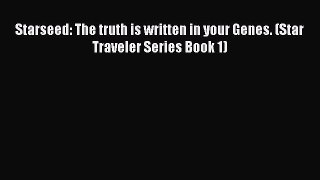 [PDF] Starseed: The truth is written in your Genes. (Star Traveler Series Book 1) [Read] Online