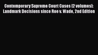 Read Contemporary Supreme Court Cases [2 volumes]: Landmark Decisions since Roe v. Wade 2nd