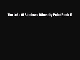 [PDF] The Lake Of Shadows (Chastity Point Book 1) [Download] Full Ebook