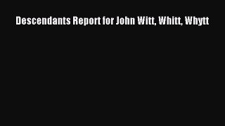 Read Descendants Report for John Witt Whitt Whytt PDF Online
