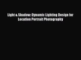 Download Light & Shadow: Dynamic Lighting Design for Location Portrait Photography PDF Online