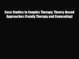 Download Case Studies in Couples Therapy: Theory-Based Approaches (Family Therapy and Counseling)