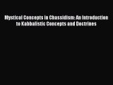 Download Mystical Concepts in Chassidism: An Introduction to Kabbalistic Concepts and Doctrines
