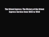 PDF The Orient Express: The History of the Orient Express Service from 1883 to 1950 Ebook