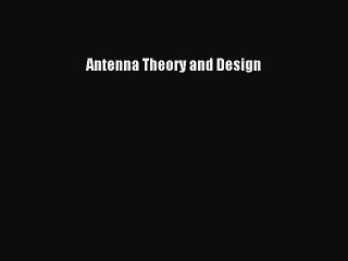 Read Antenna Theory and Design Ebook Free