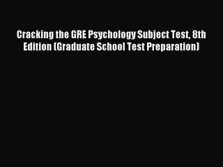 Read Cracking the GRE Psychology Subject Test 8th Edition (Graduate School Test Preparation)